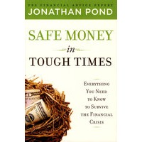 Safe Money in Tough Times Everything You Need to Know to Survive the Financial Crisis 艰难时期的安全资金