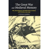The Great War and medieval memory一战与中世纪记忆:英国与德国的战争与备忘录,1914-1940