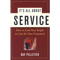 一切为了服务：如何指导员工关心你的客户（IT'S ALL ABOUT SERVICE）