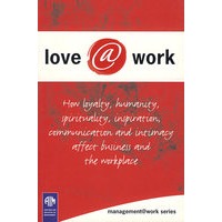 LOVE@WORK: 忠诚、仁慈、灵性、灵感、交流与亲切如何影响业务与工作场所LOVE@WORK