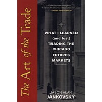 The Art Of The Trade: What I Learned (And Lost) Trading The Chicago Futures Markets交易技巧：我在芝加哥期货市场上的得与失