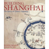 建设中的上海 Building Shanghai: The Story of China's Gateway
