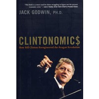 Clintonomics How Bill Clinton Reengineered the Reagan Revolution克林顿理论：比尔·克林顿如何重建里根革命