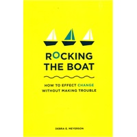 Rocking the Boat: How to Effect Change Without Making Trouble: How to Effect Change Without Making Orouble 微损高效的改变
