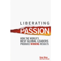 Liberating Passion: How the World＇s Best Global Leaders Produce Winning Results释放激情：世界最优秀的全球性领袖型企业是如何成功的