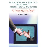 MASTER THE MEDIA TO ATTRACT YOUR IDEAL CLIENTS(运用媒体吸引目标客户:金融专业人员个性化营销系统)