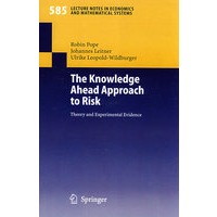 The Knowledge Ahead Approach to Risk: Theory and Experimental Evidence (Lecture Notes in Economics a风险研究的知识领先方法：理论与实验证据